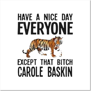 Have a Nice Day Everyone Except That Bitch Carole Baskin Posters and Art